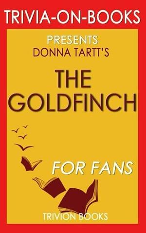 Donna Tartt's The Goldfinch - For Fans by Trivion Books