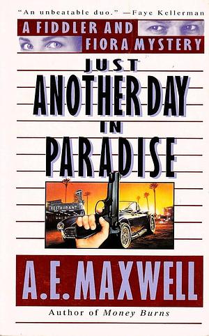 Just Another Day in Paradise: A Fiddler and Fiora Mystery by A.E. Maxwell, A.E. Maxwell