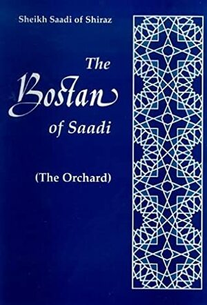 The Orchard: The Bostan Of Saadi Of Shiraz by Idries Shah, Saadi