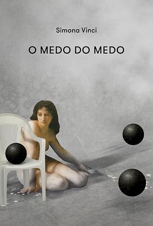 O Medo do Medo by Simona Vinci