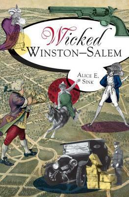 Wicked Winston-Salem by Alice E. Sink