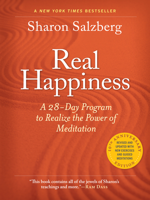 Real Happiness, 10th Anniversary Edition: A 28-Day Program to Realize the Power of Meditation by Sharon Salzberg