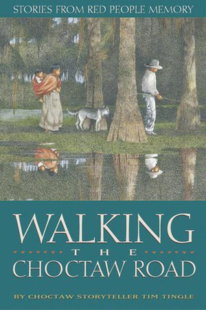 Walking the Choctaw Road: Stories from the Heart and Memory of the People by Tim Tingle