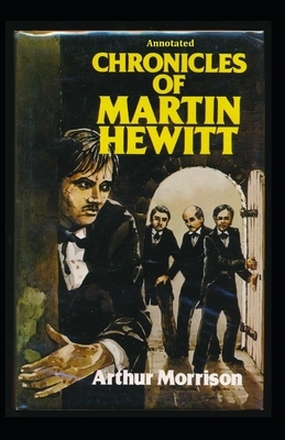 Chronicles of Martin Hewitt Annotated by Arthur Morrison