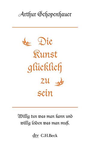 Die Kunst, glücklich zu sein by Arthur Schopenhauer