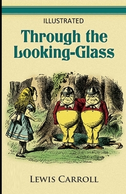 Through the Looking Glass Illustrated by Lewis Carroll