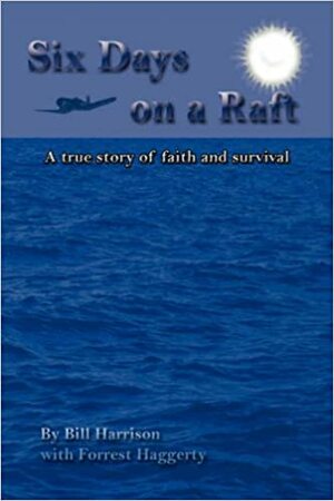 Six Days on a Raft by Forrest Haggerty, Bill Harrison