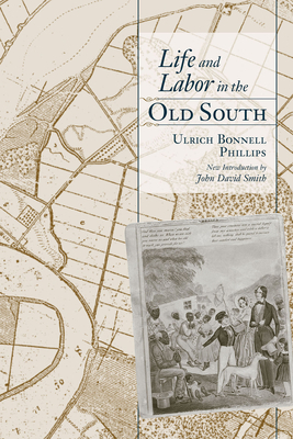 Life and Labor in the Old South by Ulrich Bonnell Phillips
