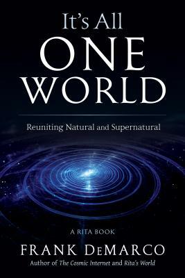 It's All One World: Reuniting Natural and Supernatural by Frank DeMarco