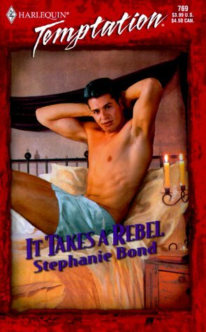 It Takes A Rebel by Stephanie Bond
