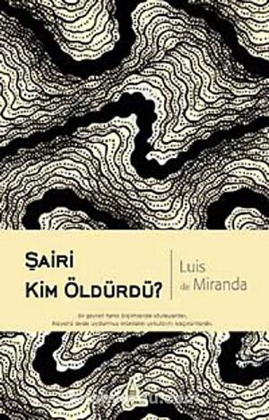 Şairi Kim Öldürdü? by Luis de Miranda