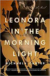 Leonora in the Morning Light: A Novel by Michaela Carter
