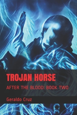 Trojan Horse: After the Blood: Book Two by Geraldo Cruz