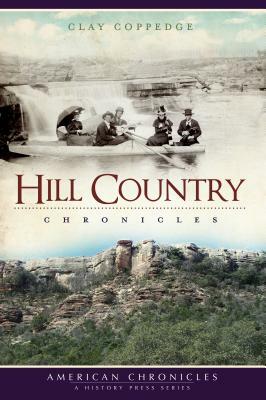 Hill Country Chronicles by Clay Coppedge