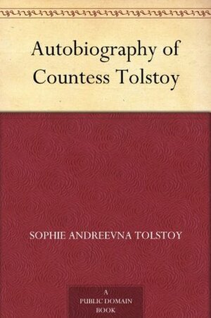 Autobiography of Countess Tolstoy by Samuel Solomonovich Koteliansky, Leonard Woolf, Sofia Tolstaya