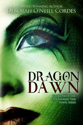 Dragon Dawn: Book One of the Dinosaurian Time Travel Series by Deborah O'Neill Cordes