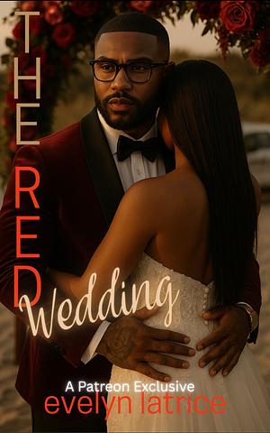 The Red Wedding:  A Patreon Exclusivr by Evelyn Latrice
