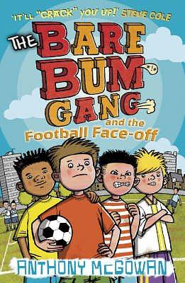 The Bare Bum Gang and the Football Face-off by Anthony McGowan