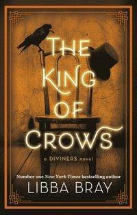 The King of Crows: Number 4 in the Diviners series by Libba Bray