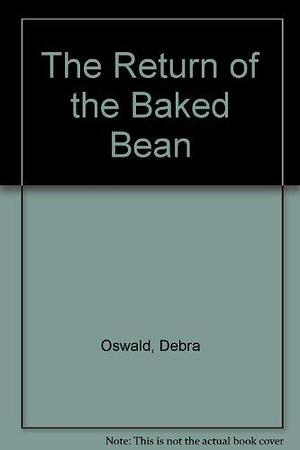 The Return of the Baked Bean by Debra Oswald