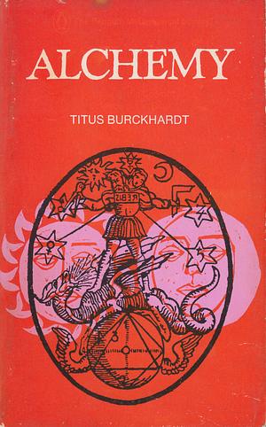 Alchemy: Science of the Cosmos, Science of the Soul by Titus Burckhardt, William Stoddart