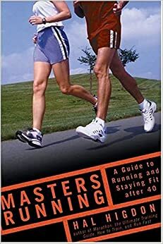 Masters Running: A Guide to Running and Staying Fit After 40 by Hal Higdon