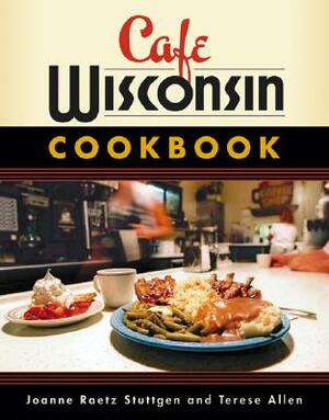 Cafe Wisconsin Cookbook by Terese Allen, Joanne Raetz Stuttgen