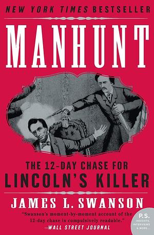 Manhunt: The Twelve-Day Chase for Lincoln's Killer by James L. Swanson