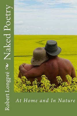 Naked Poetry 2: At Home and In Nature by Robert G. Longpre