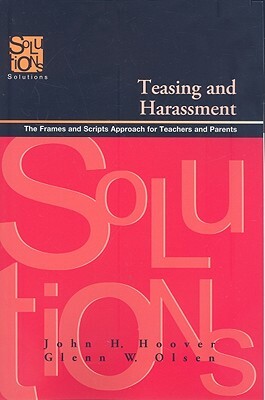 Teasing and Harassment: The Frames and Scripts Approach for Teachers and Parents by Glenn Olsen, John Hoover