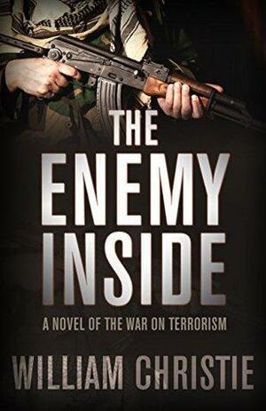 The Enemy Inside: A Novel of the War on Terror by William Christie