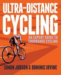 Ultra-Distance Cycling: An Expert Guide to Endurance Cycling by Simon Jobson, Dominic Irvine