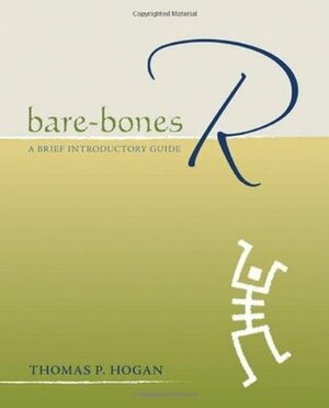 Bare-Bones R: A Brief Introductory Guide by Thomas P. Hogan