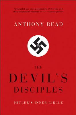 The Devil's Disciples: Hitler's Inner Circle by Anthony Read