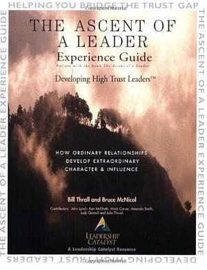 The Ascent of a Leader Experience Guide by Bruce McNicol, Bill Thrall