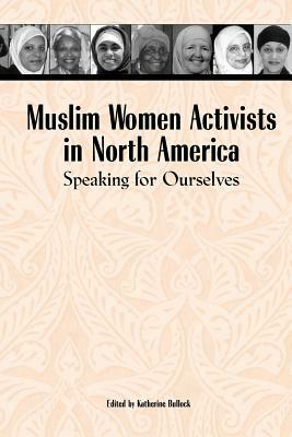 Muslim Women Activists in North America: Speaking for Ourselves by 