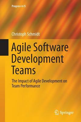 Agile Software Development Teams by Christoph Schmidt