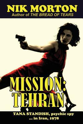Mission: Tehran: Tana Standish, psychic spy in Iran, 1978 by Nik Morton