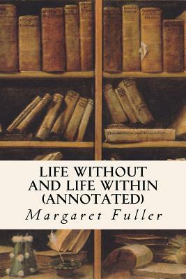 Life Without and Life Within (annotated) by Margaret Fuller