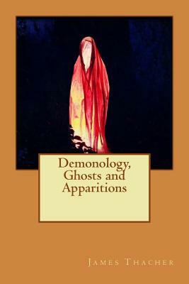 Demonology, Ghosts and Apparitions by James Thacher