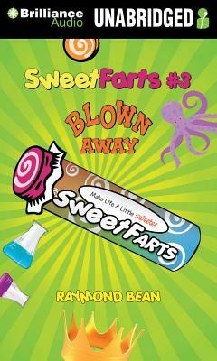 Sweet Farts #3: Blown Away by Raymond Bean