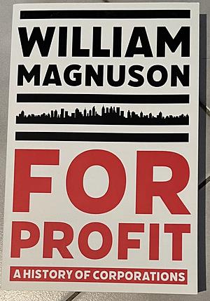 For Profit: A History of Corporations by William Magnuson