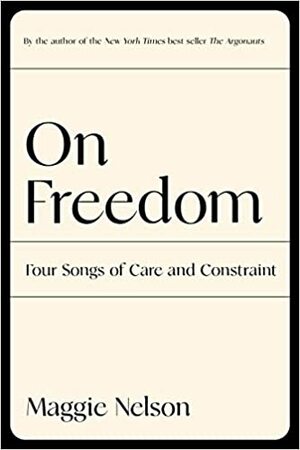 Vapaudesta: Neljä laulua rakkaudesta ja rajoista by Maggie Nelson