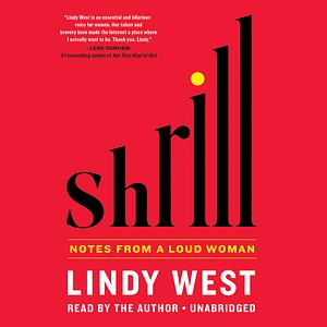 Shrill: Notes from a Loud Woman by Lindy West