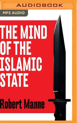The Mind of the Islamic State: Isis and the Ideology of the Caliphate by Robert Manne