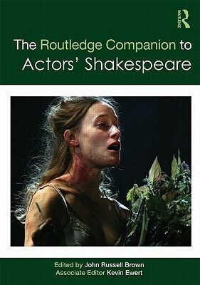 The Routledge Companion to Actors' Shakespeare by John Russell Brown