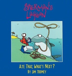 Sherman's Lagoon: Ate That, What's Next? by Jim Toomey