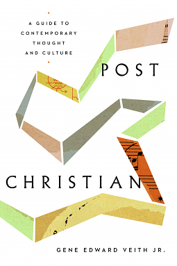 Post-Christian: A Guide to Contemporary Thought and Culture by Gene Edward Veith Jr.