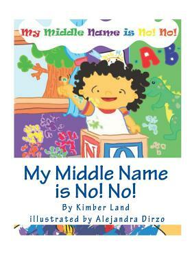 My Middle Name is No! No! by Kimber Land