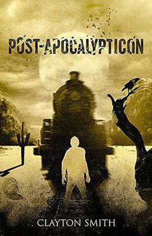 Post-Apocalypticon (The Apocalypticon Trilogy Book 2) by Clayton Smith